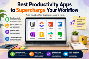 Best Productivity Apps to Supercharge Your Workflow