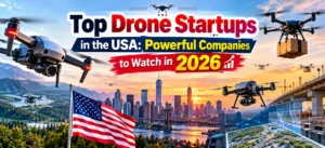 Top Drone Startups in the USA: Powerful Companies to Watch in 2026